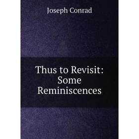 

Книга Thus to Revisit: Some Reminiscences