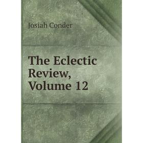 

Книга The Eclectic Review, Volume 12