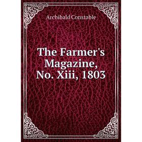 

Книга The Farmer's Magazine, No. Xiii, 1803