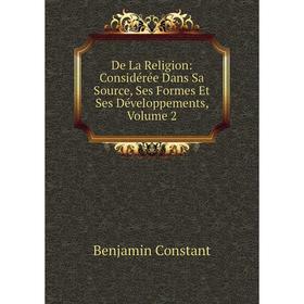 

Книга De La Religion: Considérée Dans Sa Source, Ses Formes Et Ses Développements, Volume 2