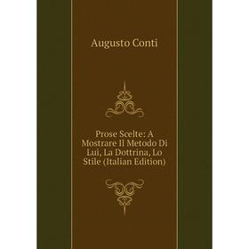 

Книга Prose Scelte: A Mostrare Il Metodo Di Lui, La Dottrina, Lo Stile (Italian Edition)