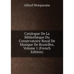 

Книга Catalogue De La Bibliothèque Du Conservatoire Royal De Musique De Bruxelles, Volume 1 (French Edition)