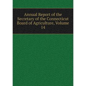 

Книга Annual Report of the Secretary of the Connecticut Board of Agriculture, Volume 14