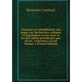 

Книга L'histoire et l'infaillibiliteÌ des papes: ou, Recherches critiques et historiques sur les actes et les deÌcisions pontificales que divers contr