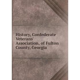 

Книга History, Confederate Veterans' Association, of Fulton County, Georgia