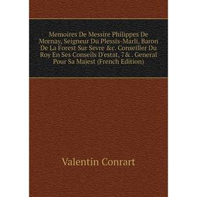 

Книга Memoires De Messire Philippes De Mornay, Seigneur Du Plessis-Marli, Baron De La Forest Sur Sevre c Conseiller Du Roy En Ses Conseils D'estat, 7