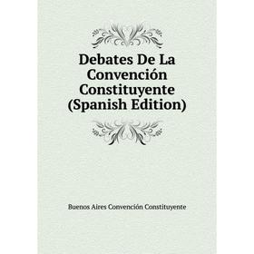 

Книга Debates De La Convención Constituyente (Spanish Edition)