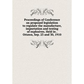 

Книга Proceedings of Conference on proposed legislation to regulate the manufacture, importation and testing of explosives. Held in. Ottawa, Sep