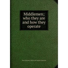 

Книга Middlemen; who they are and how they operate