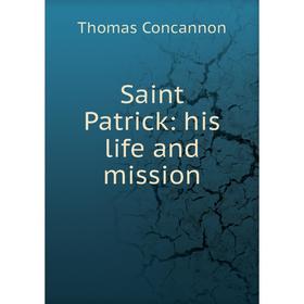 

Книга Saint Patrick: his life and mission