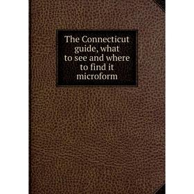

Книга The Connecticut guide, what to see and where to find it microform