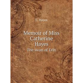 

Книга Memoir of Miss Catherine HayesThe swan of Erin
