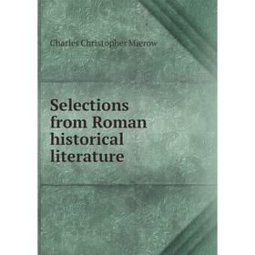

Книга Selections from Roman historical literature