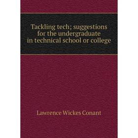 

Книга Tackling tech; suggestions for the undergraduate in technical school or college