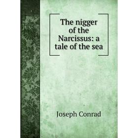

Книга The nigger of the Narcissus: a tale of the sea