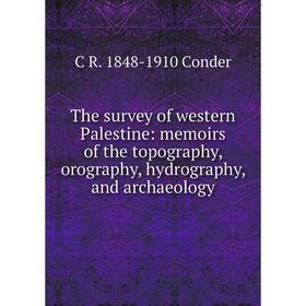 

Книга The survey of western Palestine: memoirs of the topography, orography, hydrography, and archaeology