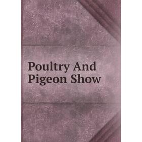 

Книга Poultry And Pigeon Show