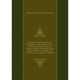 

Книга Journal of the Convention, assembled at Springfield, June 7, 1847, in pursuance of an act of the General Assembly of the State of Illinois