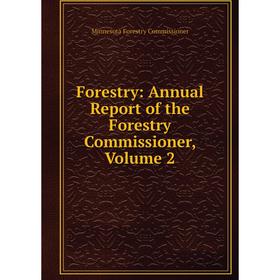 

Книга Forestry: Annual Report of the Forestry Commissioner, Volume 2