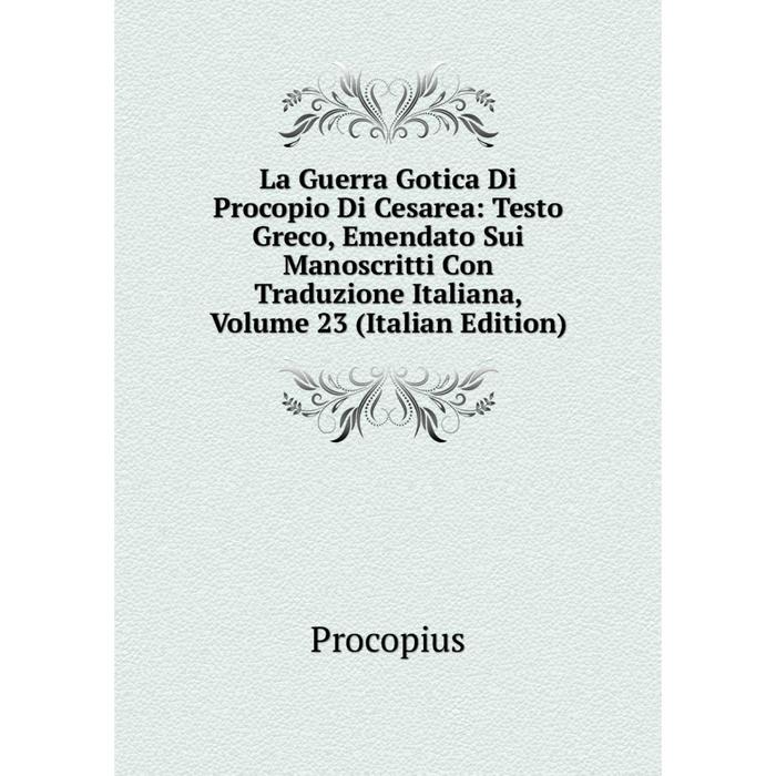 фото Книга la guerra gotica di procopio di cesarea: testo greco, emendato sui manoscritti con traduzione italiana, volume 23 nobel press