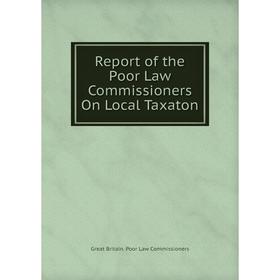 

Книга Report of the Poor Law Commissioners On Local Taxaton