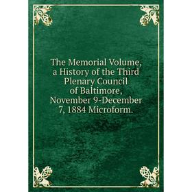 

Книга The Memorial Volume, a History of the Third Plenary Council of Baltimore, November 9-December 7, 1884 Microform.
