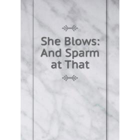 

Книга She Blows: And Sparm at That