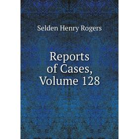 

Книга Reports of Cases, Volume 128