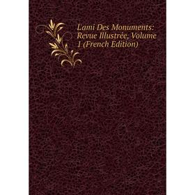 

Книга L'ami Des Monuments: Revue Illustrée, Volume 1