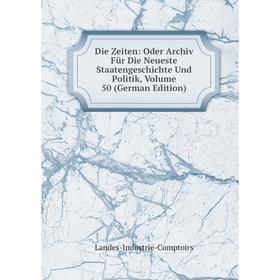 

Книга Die Zeiten: Oder Archiv Für Die Neueste Staatengeschichte Und Politik, Volume 50 (German Edition)