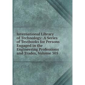 

Книга International Library of Technology: A Series of Textbooks for Persons Engaged in the Engineering Professions and Trades, Volume 305