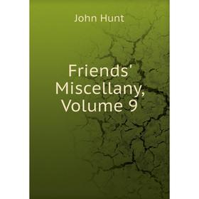 

Книга Friends' Miscellany, Volume 9