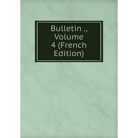 

Книга Bulletin., Volume 4 (French Edition)