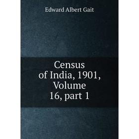 

Книга Census of India, 1901, Volume 16, part 1