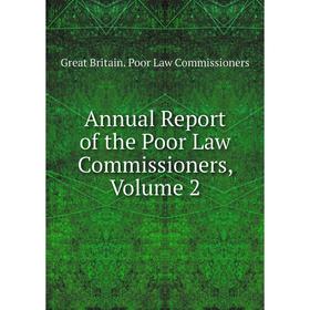 

Книга Annual Report of the Poor Law Commissioners, Volume 2