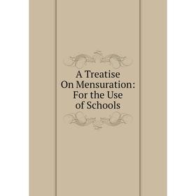 

Книга A Treatise On Mensuration: For the Use of Schools