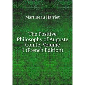 

Книга The Positive Philosophy of Auguste Comte, Volume 1 (French Edition)