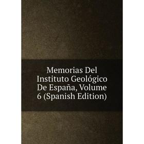 

Книга Memoria s Del Instituto Geológico De España, Volume 6