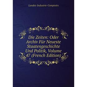 

Книга Die Zeiten: Oder Archiv Für Neueste Staatengeschichte Und Politik, Volume 47 (French Edition)