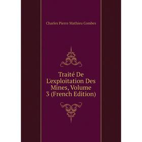 

Книга Traité De L'exploitation Des Mines, Volume 3 (French Edition)