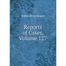 

Книга Reports of Cases, Volume 127