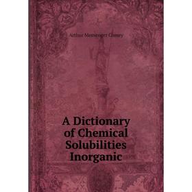 

Книга A Dictionary of Chemical Solubilities Inorganic