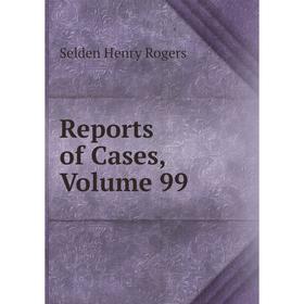 

Книга Reports of Cases, Volume 99