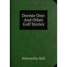 

Книга Dormie One: And Other Golf Stories