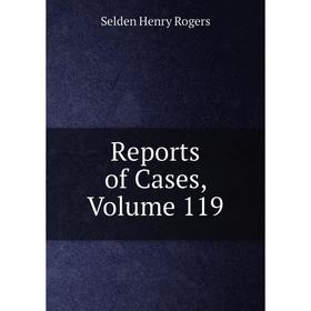 

Книга Reports of Cases, Volume 119