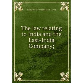 

Книга The law relating to India and the East-India Company