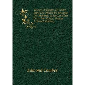 

Книга Voyage En Égypte, En Nubie, Dans Les Déserts De Beyouda, Des Bicharys, Et Sur Les Côtes De La Mer Rouge, Volume 1 (French Edition)