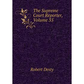 

Книга The Supreme Court Reporter, Volume 35