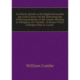

Книга An Heroic Epistle to the Right Honourable the Lord Craven