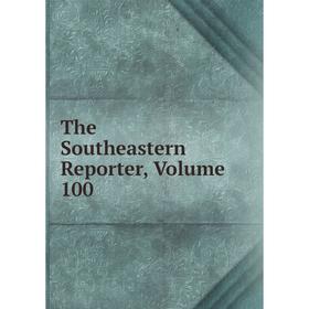 

Книга The Southeastern Reporter, Volume 100